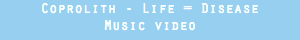 Coprolith - Life = Disease
Music video